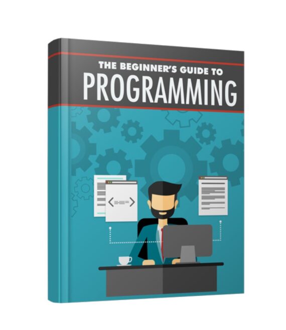 THE BEGINNERS GUIDE TO PROGRAMMING