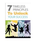 7 Timeless Principles To Unlock Your Success