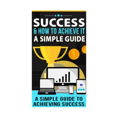 Success & How to Achieve it - A Simple Guide (1)